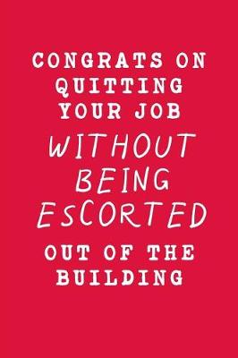 Book cover for Congrats On Quitting Your Job Without Being Escorted Out Of The Building