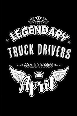 Book cover for Legendary Truck Drivers Are Born in April