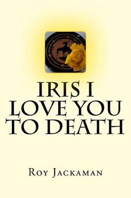 Book cover for Iris I Love You to Death