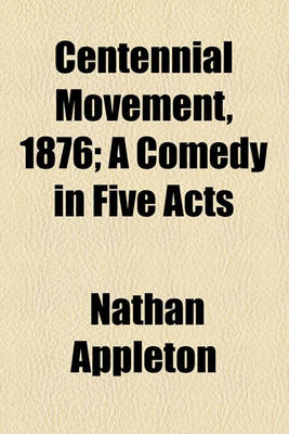 Book cover for Centennial Movement, 1876; A Comedy in Five Acts