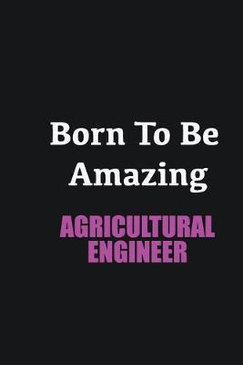 Book cover for Born to me Amazing Agricultural Engineer