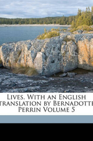 Cover of Lives. with an English Translation by Bernadotte Perrin Volume 5