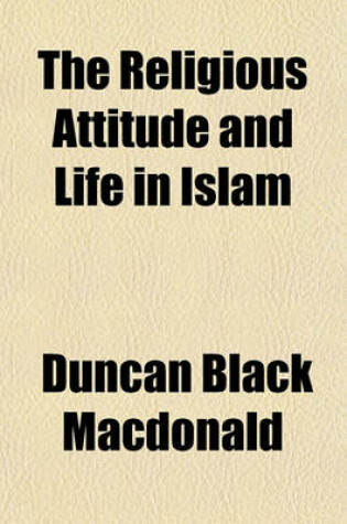 Cover of The Religious Attitude and Life in Islam