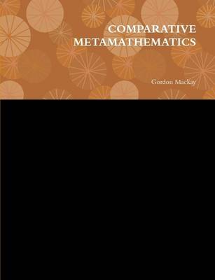 Book cover for Comparative Metamathematics