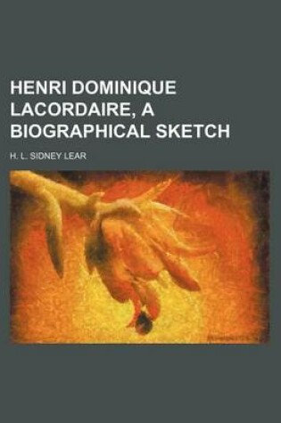 Cover of Henri Dominique Lacordaire, a Biographical Sketch