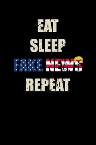 Cover of Eat Sleep Fake News Repeat Paper Notebook,