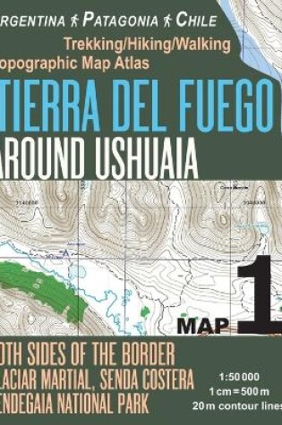 Cover of Tierra Del Fuego Around Ushuaia Map 1 Both Sides of the Border Argentina Patagonia Chile Yendegaia National Park Trekking/Hiking/Walking Topographic Map Atlas 1