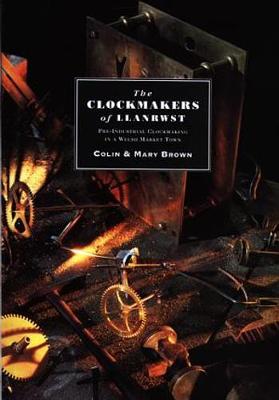 Book cover for Clockmakers of Llanrwst, The - Pre-industrial Clockmaking in a Welsh Market Town.