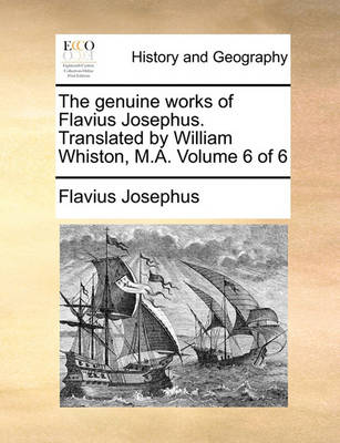 Book cover for The Genuine Works of Flavius Josephus. Translated by William Whiston, M.A. Volume 6 of 6