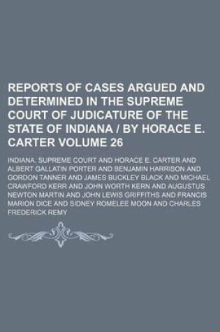 Cover of Reports of Cases Argued and Determined in the Supreme Court of Judicature of the State of Indiana by Horace E. Carter Volume 26