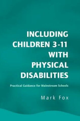 Cover of Including Children 3-11 with Physical Disabilities: Practical Guidance for Mainstream Schools
