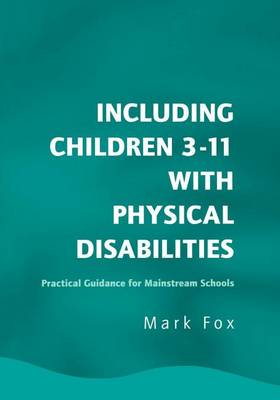 Book cover for Including Children 3-11 with Physical Disabilities: Practical Guidance for Mainstream Schools