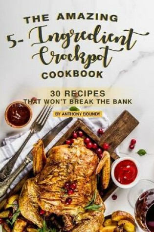 Cover of The Amazing 5- Ingredient Crockpot Cookbook