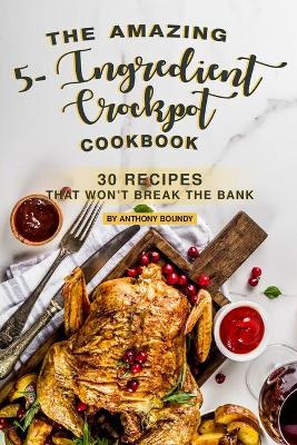 Book cover for The Amazing 5- Ingredient Crockpot Cookbook