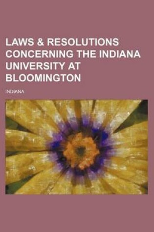 Cover of Laws & Resolutions Concerning the Indiana University at Bloomington