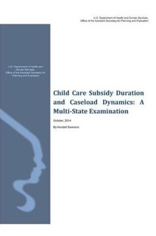 Cover of Child Care Subsidy Duration and Caseload Dynamics