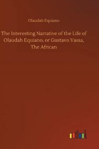 Cover of The Interesting Narrative of the Life of Olaudah Equiano, or Gustavo Vassa, The African