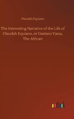 Book cover for The Interesting Narrative of the Life of Olaudah Equiano, or Gustavo Vassa, The African