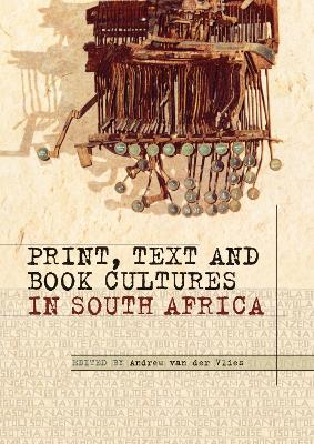 Book cover for Print, Text and Book Cultures in South Africa