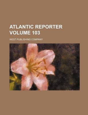 Book cover for Atlantic Reporter Volume 103