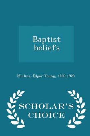 Cover of Baptist Beliefs - Scholar's Choice Edition