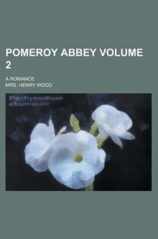 Cover of Pomeroy Abbey; A Romance Volume 2
