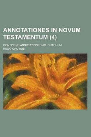 Cover of Annotationes in Novum Testamentum; Continens Annotationes Ad Iohannem (4 )