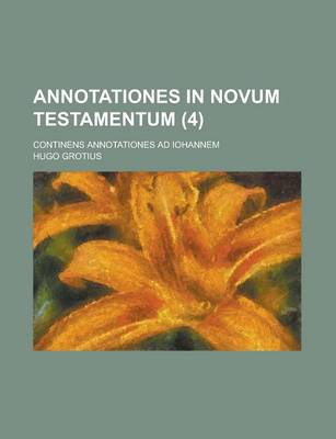 Book cover for Annotationes in Novum Testamentum; Continens Annotationes Ad Iohannem (4 )