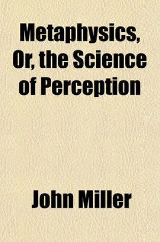 Cover of Metaphysics, Or, the Science of Perception