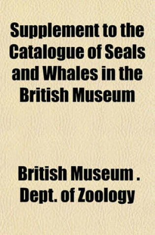 Cover of Supplement to the Catalogue of Seals and Whales in the British Museum