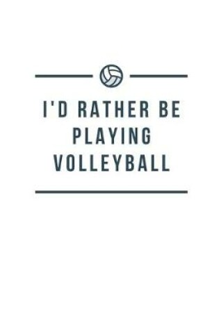 Cover of I'd Rather Be Playing Volleyball