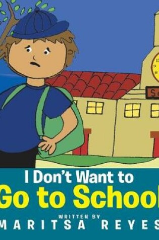 Cover of I Don't Want to Go to School