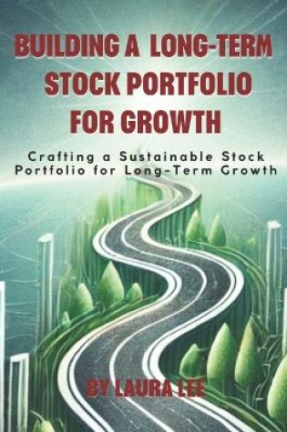 Cover of Building a Long-Term Stock Portfolio for Growth