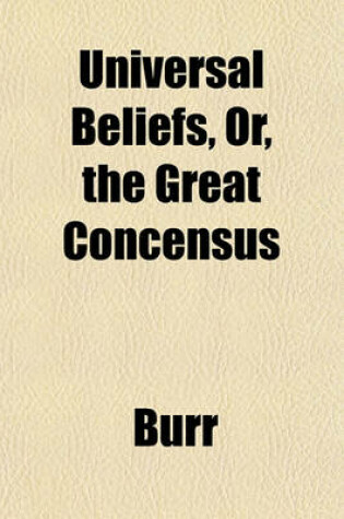 Cover of Universal Beliefs, Or, the Great Concensus