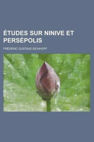 Cover of Etudes Sur Ninive Et Persepolis