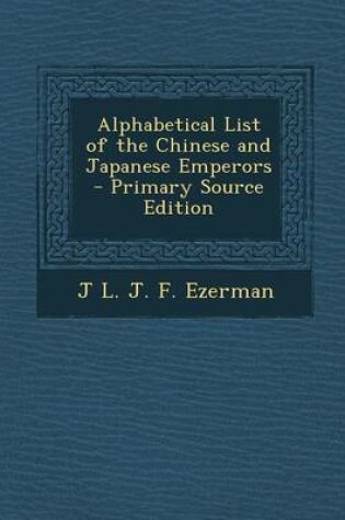 Cover of Alphabetical List of the Chinese and Japanese Emperors - Primary Source Edition