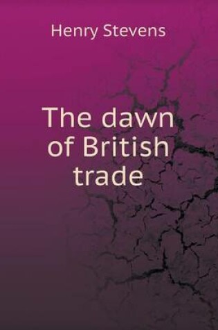 Cover of The dawn of British trade