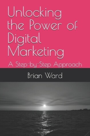 Cover of Unlocking the Power of Digital Marketing