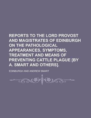 Book cover for Reports to the Lord Provost and Magistrates of Edinburgh on the Pathological Appearances, Symptoms, Treatment and Means of Preventing Cattle Plague [B