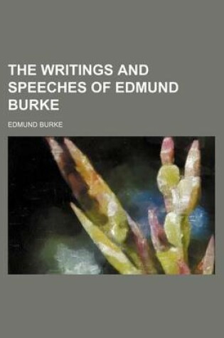 Cover of The Writings and Speeches of Edmund Burke (Volume 7)