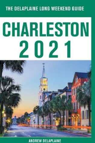 Cover of Charleston - The Delaplaine 2021 Long Weekend Guide