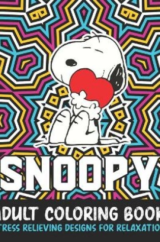 Cover of Snoopy Adult Coloring Book Stress Relieving Designs For Relaxation