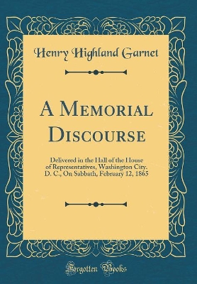 Book cover for A Memorial Discourse: Delivered in the Hall of the House of Representatives, Washington City. D. C., On Sabbath, February 12, 1865 (Classic Reprint)