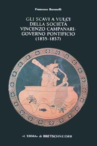 Cover of Gli Scavi a Vulci Della Societa Vincenzo Campanari