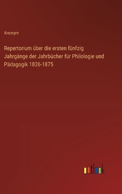 Book cover for Repertorium �ber die ersten f�nfzig Jahrg�nge der Jahrb�cher f�r Philologie und P�dagogik 1826-1875