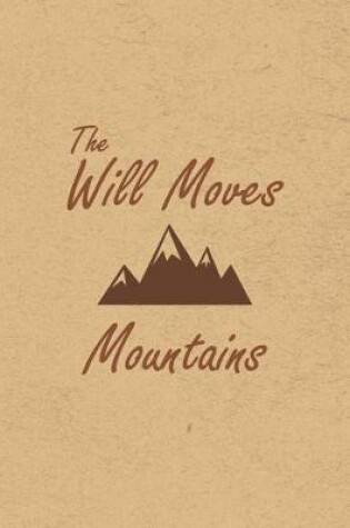 Cover of The Will Moves Mountains