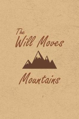 Book cover for The Will Moves Mountains