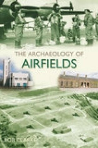 Cover of The Archaeology of Airfields