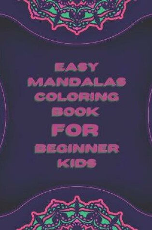 Cover of Easy Mandalas Coloring Book For Beginner Kids