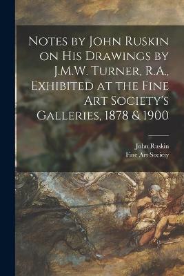 Book cover for Notes by John Ruskin on His Drawings by J.M.W. Turner, R.A., Exhibited at the Fine Art Society's Galleries, 1878 & 1900